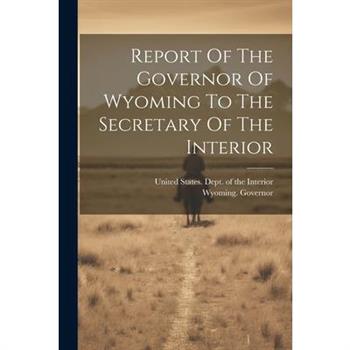 Report Of The Governor Of Wyoming To The Secretary Of The Interior