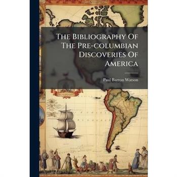 The Bibliography Of The Pre-columbian Discoveries Of America