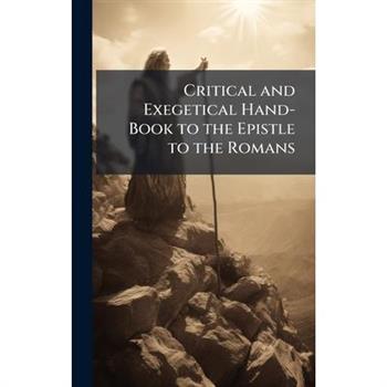 Critical and Exegetical Hand-Book to the Epistle to the Romans