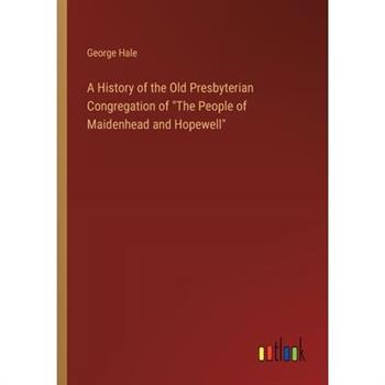 A History of the Old Presbyterian Congregation of "The People of Maidenhead and Hopewell"