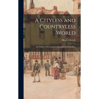 A Cityless and Countryless World; an Outline of Practical Co-operative Individualism