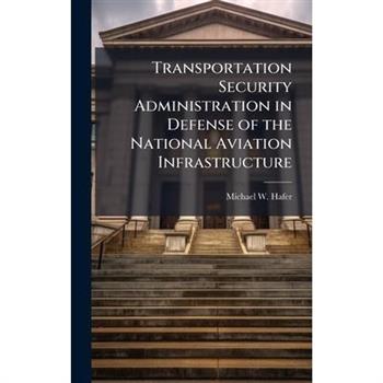 Transportation Security Administration in Defense of the National Aviation Infrastructure