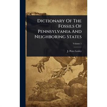 Dictionary Of The Fossils Of Pennsylvania And Neighboring States