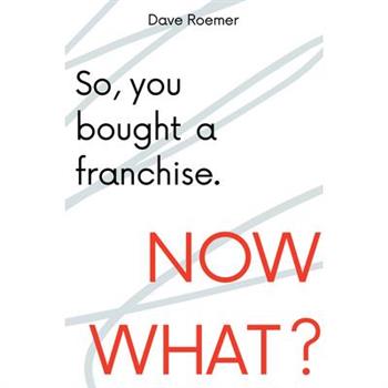 So, You Bought a Franchise. Now What?