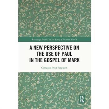 A New Perspective on the Use of Paul in the Gospel of Mark
