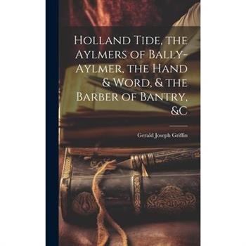 Holland Tide, the Aylmers of Bally-Aylmer, the Hand & Word, & the Barber of Bantry, &c