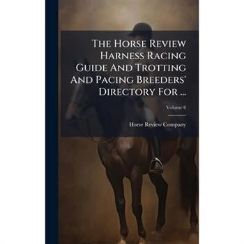 The Horse Review Harness Racing Guide And Trotting And Pacing Breeders' Directory For ...