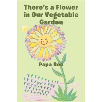 There’s a Flower in Our Vegetable Garden