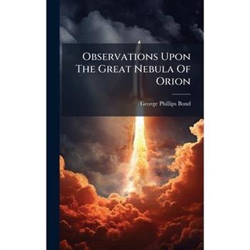 Observations Upon The Great Nebula Of Orion