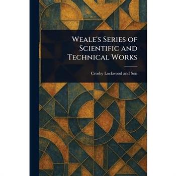 Weale's Series of Scientific and Technical Works