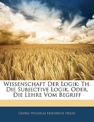 Wissenschaft Der Logik. Zwieter Theil