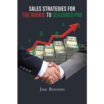 Sales Strategies for the Rookie to Seasoned Pro