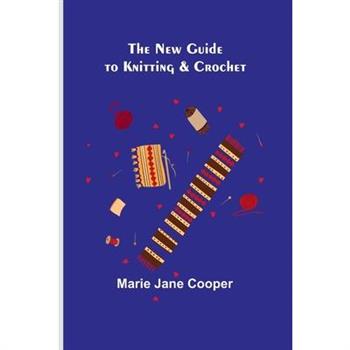 The New Guide to Knitting & Crochet