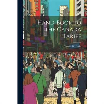 Hand-Book to the Canada Tariff