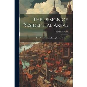 The Design of Residential Areas; Basic Considerations, Principles, and Methods