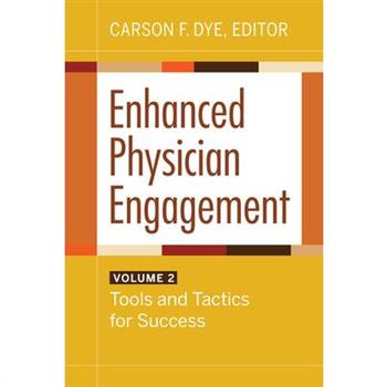 Enhanced Physician Engagement, Volume 2: Tools and Tactics for Success