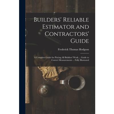 Builders’ Reliable Estimator and Contractors’ Guide