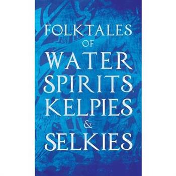 Folktales of Water Spirits, Kelpies, and Selkies