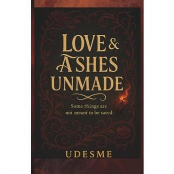Love & Ashes Unmade