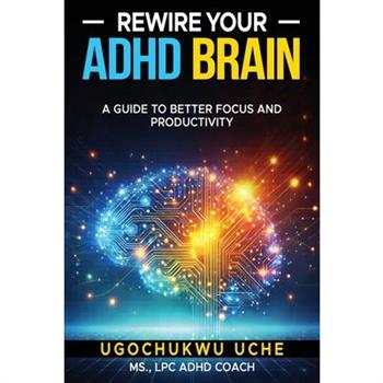 Rewire Your ADHD Brain