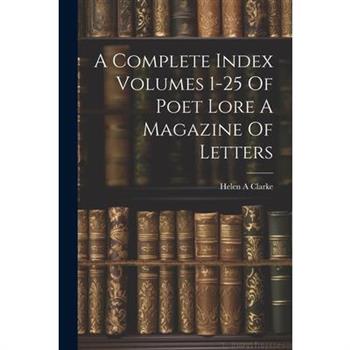 A Complete Index Volumes 1-25 Of Poet Lore A Magazine Of Letters