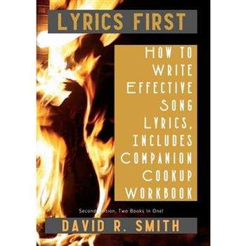 Lyrics First, How to Write Effective Song Lyrics, Includes Companion Cookup Workbook