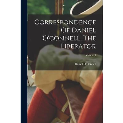 Correspondence Of Daniel O'connell, The Liberator; Volume 1