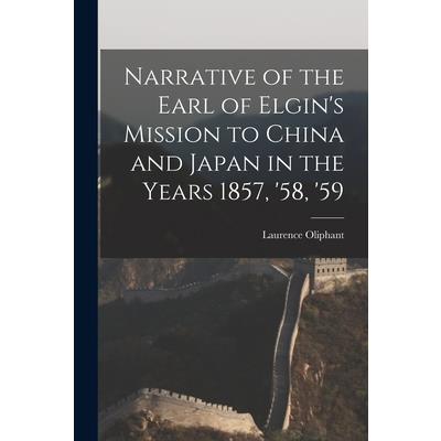 Narrative of the Earl of Elgin's Mission to China and Japan in the Years 1857, '58, '59