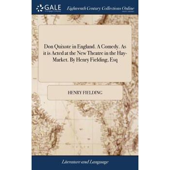 Don Quixote in England. a Comedy. as It Is Acted at the New Theatre in the Hay-Market. by Henry Fielding, Esq