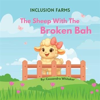 The Farm Inclusion Series - The Sheep with the Broken Bah