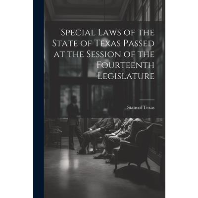 Special Laws of the State of Texas Passed at the Session of the Fourteenth Legislature