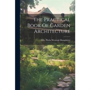 The Practical Book Of Garden Architecture