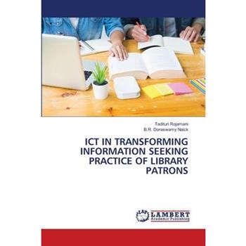 ICT in Transforming Information Seeking Practice of Library Patrons