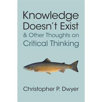 Knowledge Doesn't Exist and Other Thoughts on Critical Thinking
