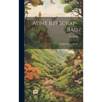 Aunt Jo's Scrap-Bag; Volume 6