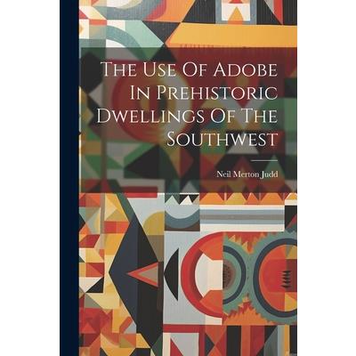 The Use Of Adobe In Prehistoric Dwellings Of The Southwest