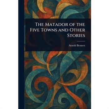 The Matador of the Five Towns and Other Stories