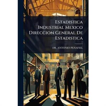 Estadistica Industrial Mexico Direccion General De Estadistica