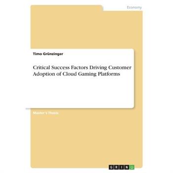 Critical Success Factors Driving Customer Adoption of Cloud Gaming Platforms