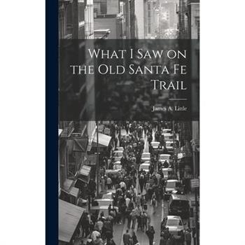 What I Saw on the Old Santa Fe Trail