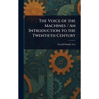 The Voice of the Machines / An Introduction to the Twentieth Century