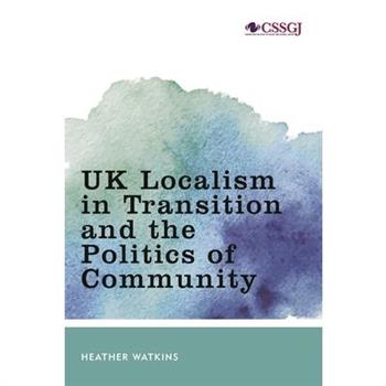 UK Localism in Transition and the Politics of Community