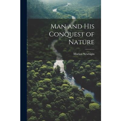 Man and his Conquest of Nature