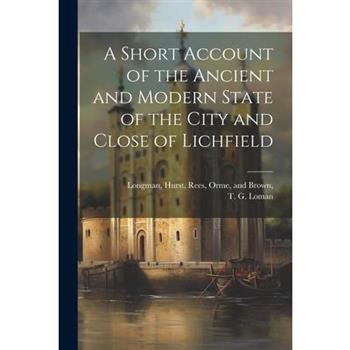 A Short Account of the Ancient and Modern State of the City and Close of Lichfield