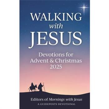 Walking with Jesus: Devotions for Advent & Christmas 2025