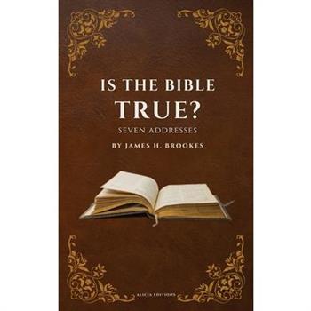 Is the Bible True? Is the Bible True?