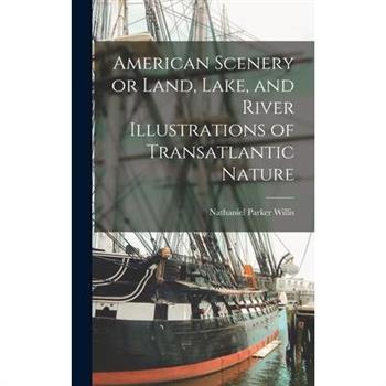 American Scenery or Land, Lake, and River Illustrations of Transatlantic Nature