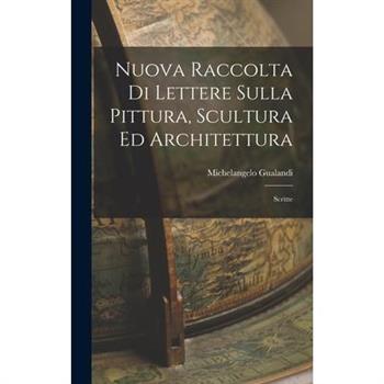 Nuova Raccolta di Lettere Sulla Pittura, Scultura ed Architettura