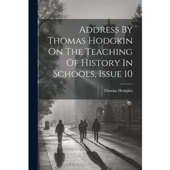 Address By Thomas Hodgkin On The Teaching Of History In Schools, Issue 10