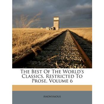 The Best of the World’s Classics, Restricted to Prose, Volume 6